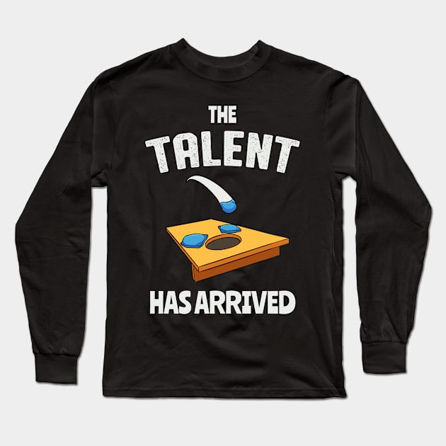 The Talent Has Arrived Funny Cornhole Long Sleeve T-Shirt by Foxxy Merch